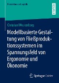 Modellbasierte Gestaltung von Fließproduktionssystemen im Spannungsfeld von Ergonomie und Ökonomie - Christian Weckenborg