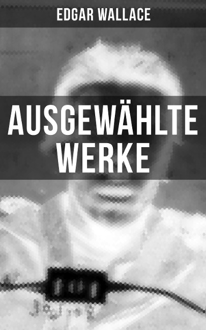 Ausgewählte Werke von Edgar Wallace - Edgar Wallace