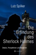 Cover-Bild zum Titel 'Die Erfindung des Sherlock Holmes' von 'Lutz Spilker'