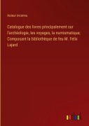 Cover-Bild zum Titel 'Catalogue des livres principalement sur l'archéologie, les voyages, la numismatique; Composant la bibliothèque de feu M. Felix Lajard' von 'Auteur Inconnu'
