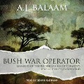 Bush War Operator: Memoirs of the Rhodesian Light Infantry, Selous Scouts and Beyond - A. J. Balaam