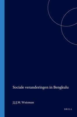 Sociale Veranderingen in Bengkulu - J J J M Wuisman
