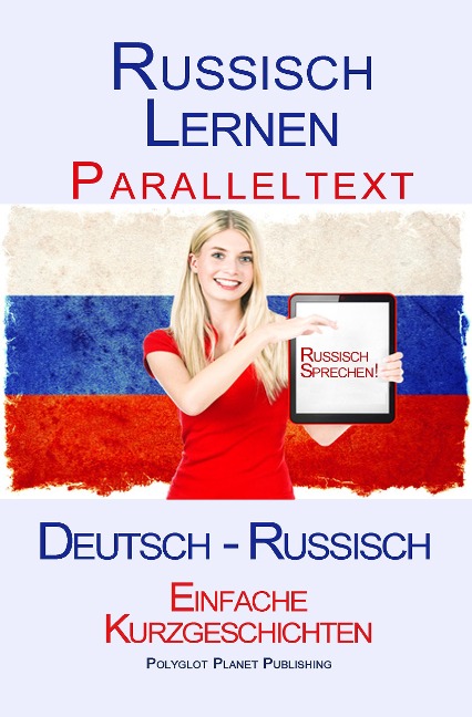 Russisch Lernen - Paralleltext - Einfache Kurzgeschichten (Deutsch - Russisch) - Polyglot Planet Publishing