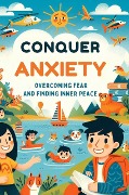 Conquer Anxiety: Overcoming Fear And Finding Inner Peace - Gupta Amit