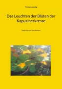 Cover-Bild zum Titel 'Das Leuchten der Blüten der Kapuzinerkresse' von 'Thomas Laessing'