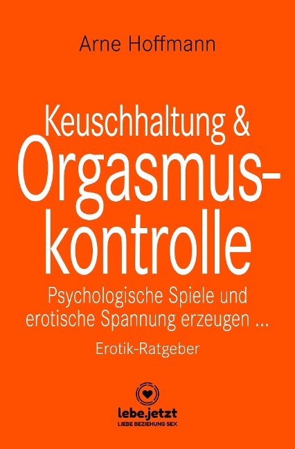 Keuschhaltung und Orgasmuskontrolle | Erotik Ratgeber - Arne Hoffmann