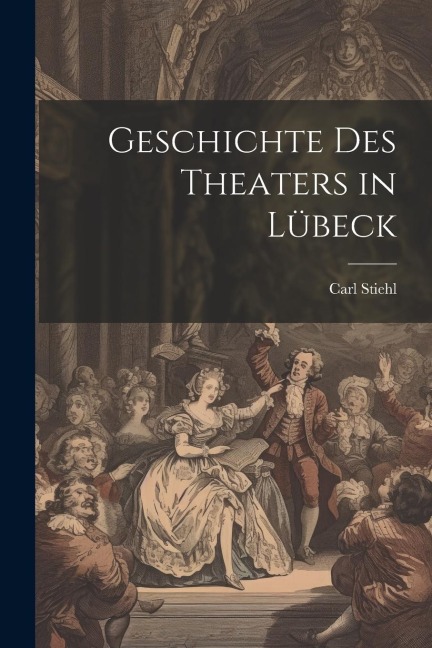 Geschichte des Theaters in Lübeck - Carl Stiehl