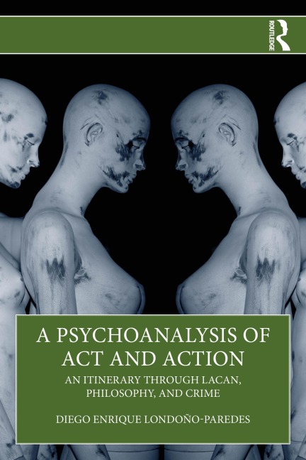 A Psychoanalysis of Act and Action - Diego Enrique Londoño-Paredes