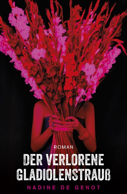 Der verlorene Gladiolenstrauß - Nadine de Genot, Nadine de Genot