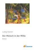Cover-Bild zum Titel 'Der Mensch in der Mitte' von 'Ludwig Rubiner'