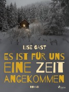 Cover-Bild zum Titel 'Es ist für uns eine Zeit angekommen' von 'Lise Gast'