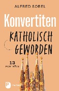Cover-Bild zum Titel 'Konvertiten: katholisch geworden' von 'Alfred Sobel'