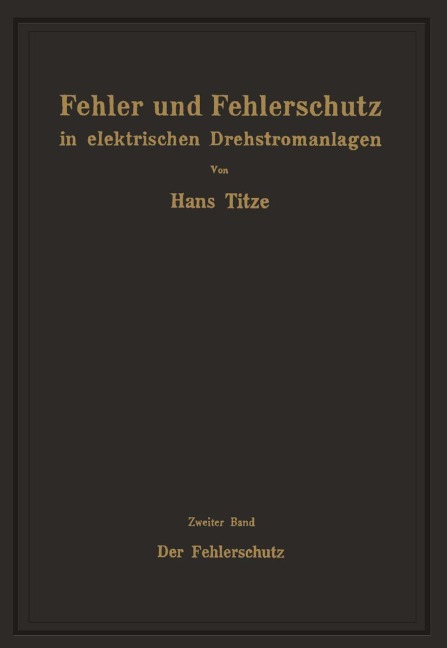 Fehler und Fehlerschutz in elektrischen Drehstromanlagen - Hans Titze
