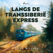 Cover-Bild zum Titel 'Langs de Transsiberië Express' von 'Cees Koring'