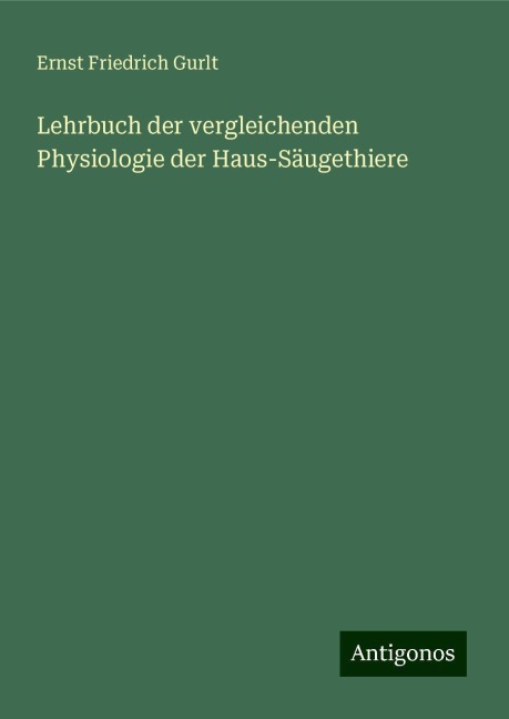 Lehrbuch der vergleichenden Physiologie der Haus-Säugethiere - Ernst Friedrich Gurlt