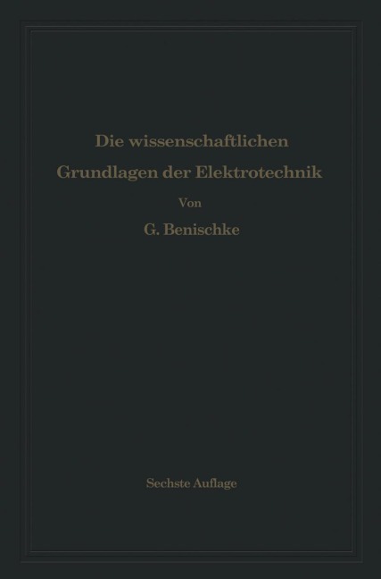 Die wissenschaftlichen Grundlagen der Elektrotechnik - Gustav Benischke