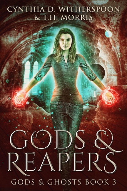 Gods & Reapers - Cynthia D. Witherspoon, T. H. Morris