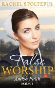 Amish Home: False Worship - Book 1 (Amish Faith (False Worship) Series, #1) - Rachel Stoltzfus