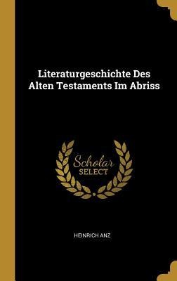 Literaturgeschichte Des Alten Testaments Im Abriss - Heinrich Anz