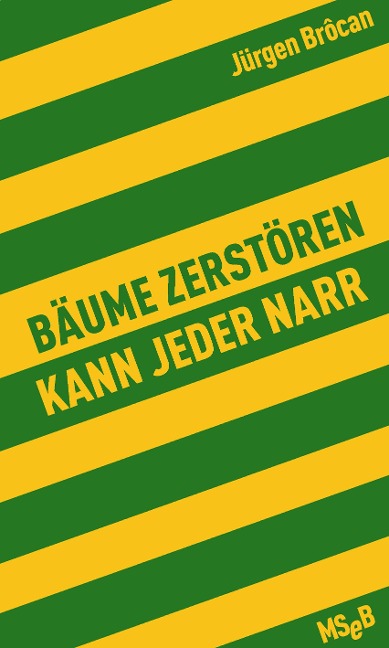 Bäume zerstören kann jeder Narr - Jürgen Brôcan