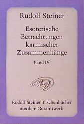Esoterische Betrachtungen karmischer Zusammenhänge IV - Rudolf Steiner