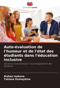 Cover-Bild zum Titel 'Auto-évaluation de l'humeur et de l'état des étudiants dans l'éducation inclusive' von 'Aizhan Izakova, Tatiana Kemaykina'