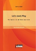 Cover-Bild zum Titel 'Let's (not) Play: Wie Games noch als Video faszinieren' von 'Bastian Weiß'
