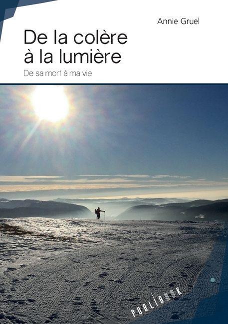 De la colère à la lumière - Annie Gruel
