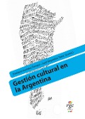 Gestión Cultural en la Argentina - Emiliano Fuentes Firmani, Jose A. Tasat