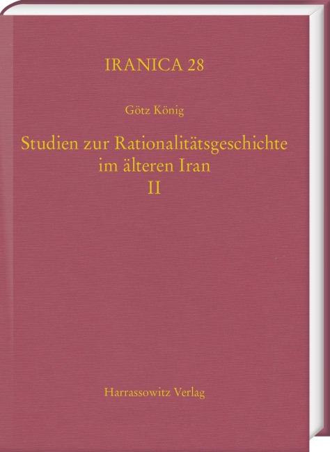Studien zur Rationalitätsgeschichte im älteren Iran II - Götz König