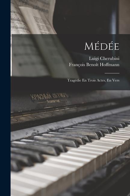 Médée: Tragédie En Trois Actes, En Vers - François Benoît Hoffmann, Luigi Cherubini