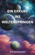 Ein Exkurs ins Weltenspringen - Zoé Waltermann