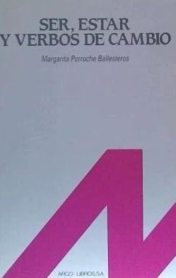 Ser, estar y verbos de cambio - Margarita Porroche Ballesteros