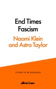 Cover-Bild zum Titel 'End Times Fascism' von 'Naomi Klein, Astra Taylor'