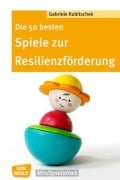 Cover-Bild zum Titel 'Die 50 besten Spiele zur Resilienzförderung' von 'Gabriele Kubitschek'
