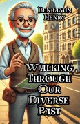 Cover-Bild zum Titel 'Walking Through Our Diverse Past' von 'Benjamin Henry'