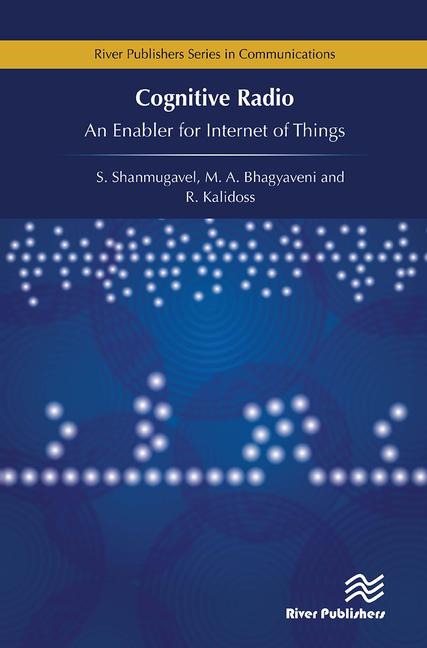 Cognitive Radio - An Enabler for Internet of Things - R. Kalidoss, K S Vishvaksenan, M A Bhagyaveni