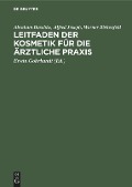 Leitfaden der Kosmetik für die ärztliche Praxis - Abraham Buschke, Alfred Joseph, Werner Birkenfeld