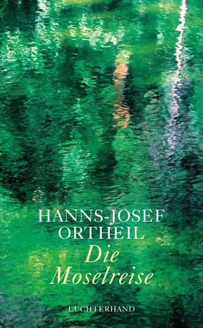 Die Moselreise - Hanns-Josef Ortheil