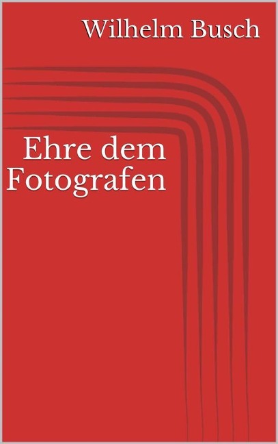 Ehre dem Fotografen - Wilhelm Busch