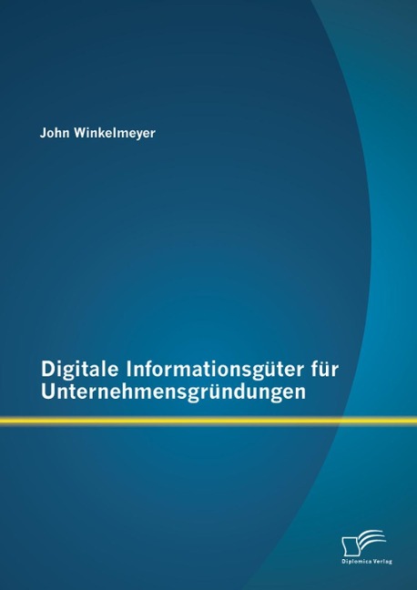 Digitale Informationsgüter für Unternehmensgründungen - John Winkelmeyer