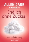 Cover-Bild zum Titel 'Endlich ohne Zucker!' von 'Allen Carr, John Dicey'