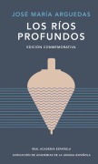 Cover-Bild zum Titel 'Los Ríos Profundos (Edición Conmemorativa) / Deep Rivers. Commemorative Edition' von 'José María Arguedas'