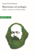 Marxismo ed ecologia. Origine e sviluppo di un dibattito globale - Jacopo Nicola Bergamo