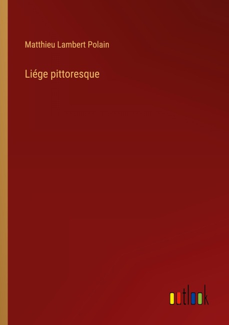 Liége pittoresque - Matthieu Lambert Polain