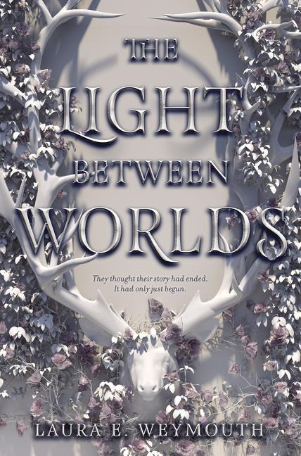 The Light Between Worlds - Laura E Weymouth