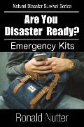 Are You Disaster Ready ? - Emergency Kits (Natural Disaster Survival Series, #5) - Ronald Nutter