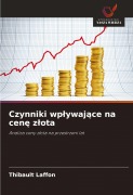 Cover-Bild zum Titel 'Czynniki wp¿ywaj¿ce na cen¿ z¿ota' von 'Thibault Laffon'