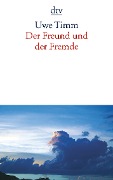 Der Freund und der Fremde - Uwe Timm