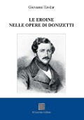 Cover-Bild zum Titel 'Le eroine nelle opere di Donizetti' von 'Giovanni Tavcar'